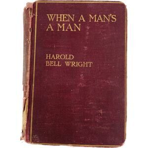 When A Mans A Man Wright Harold Bell Hardcover Copywrite 1916 Imperfect Book